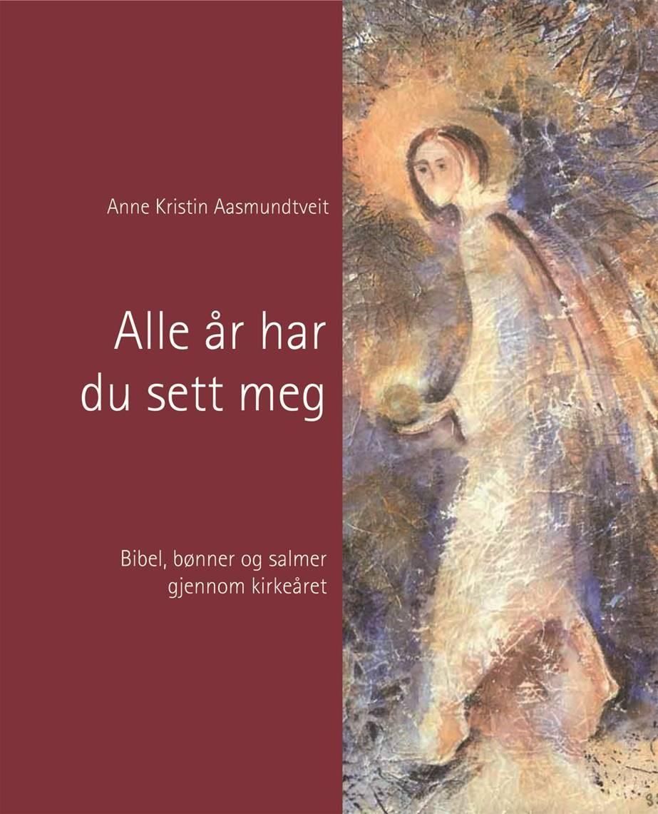 Alle år har du sett meg - bibel, bønner og salmer gjennom kirkeåret