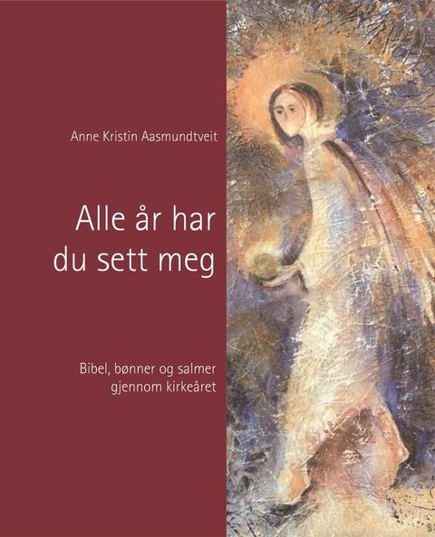 Alle år har du sett meg - bibel, bønner og salmer gjennom kirkeåret