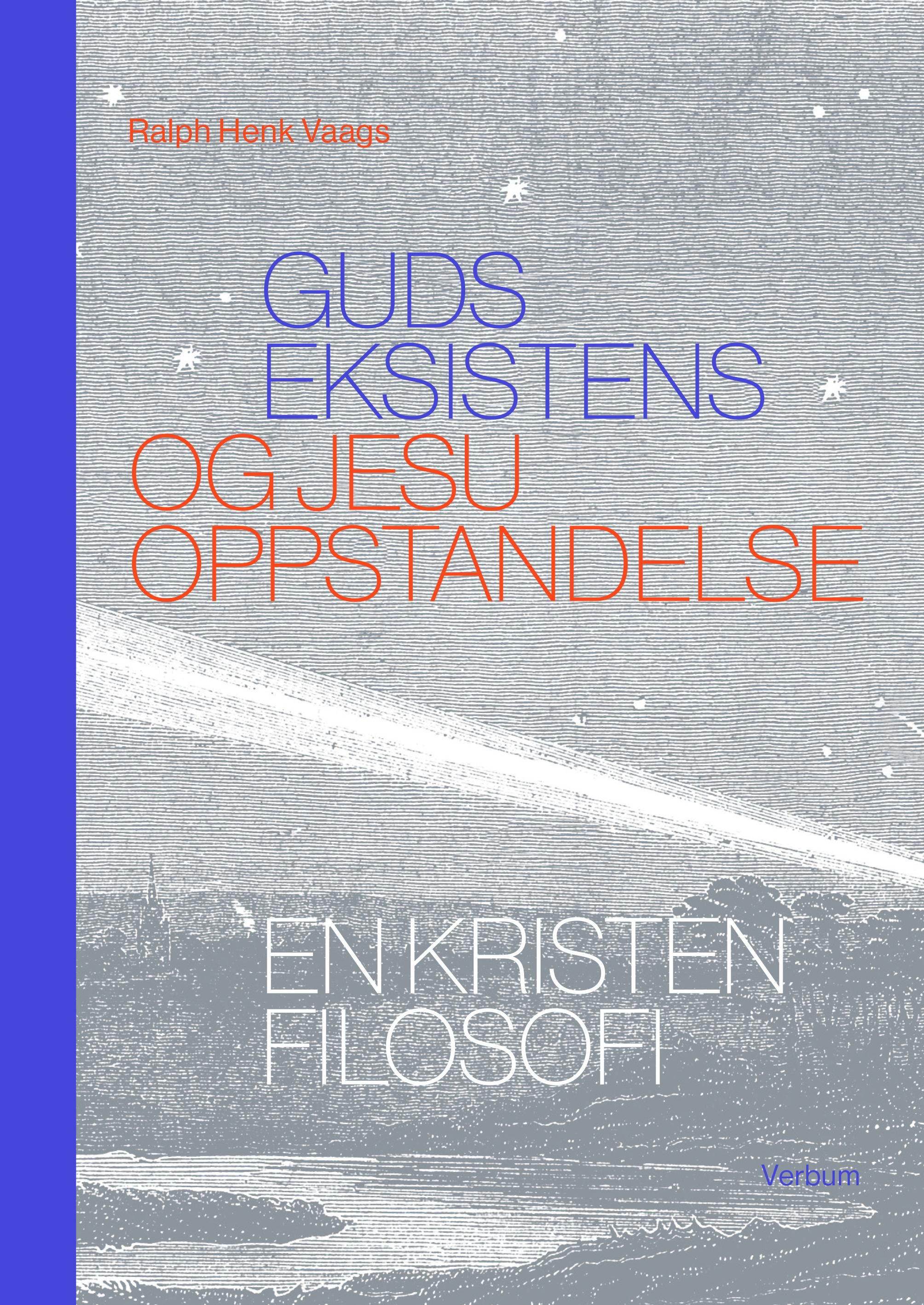 Guds eksistens og Jesu oppstandelse - en kristen filosofi
