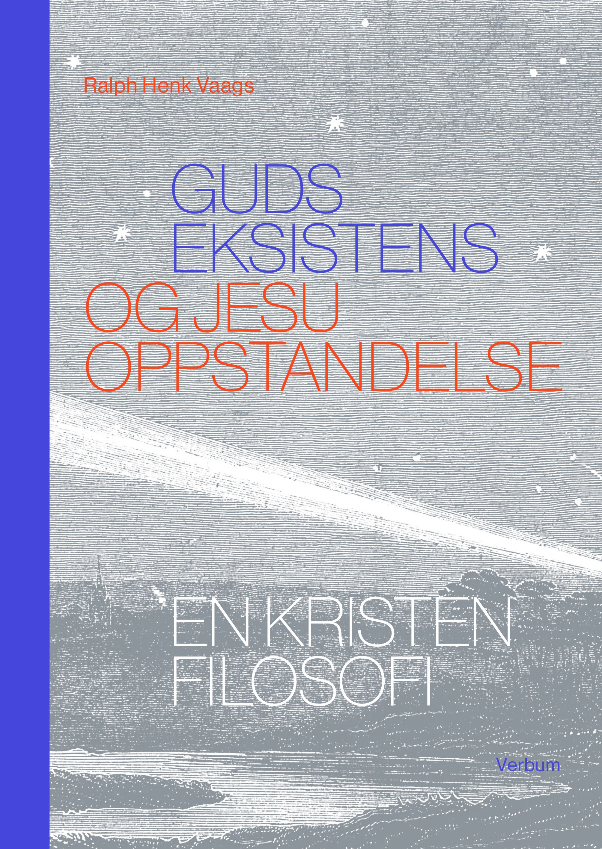 Guds eksistens og Jesu oppstandelse - en kristen filosofi
