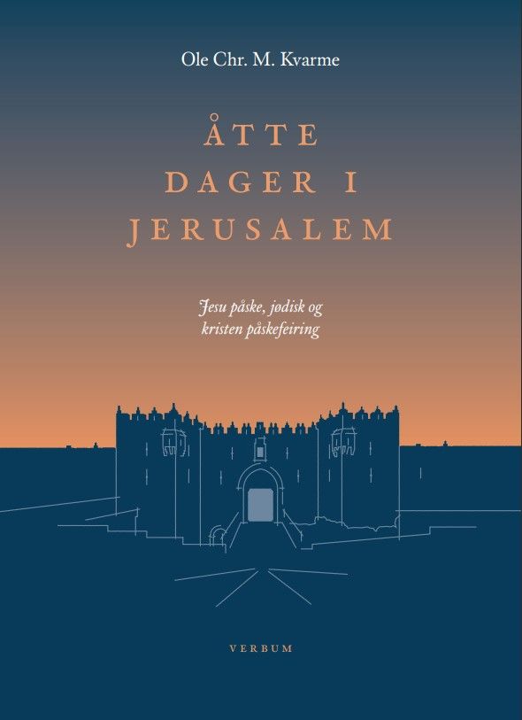Åtte dager i Jerusalem - Jesu påske, jødisk og kristen påskefeiring
