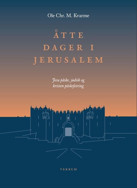 Åtte dager i Jerusalem - Jesu påske, jødisk og kristen påskefeiring