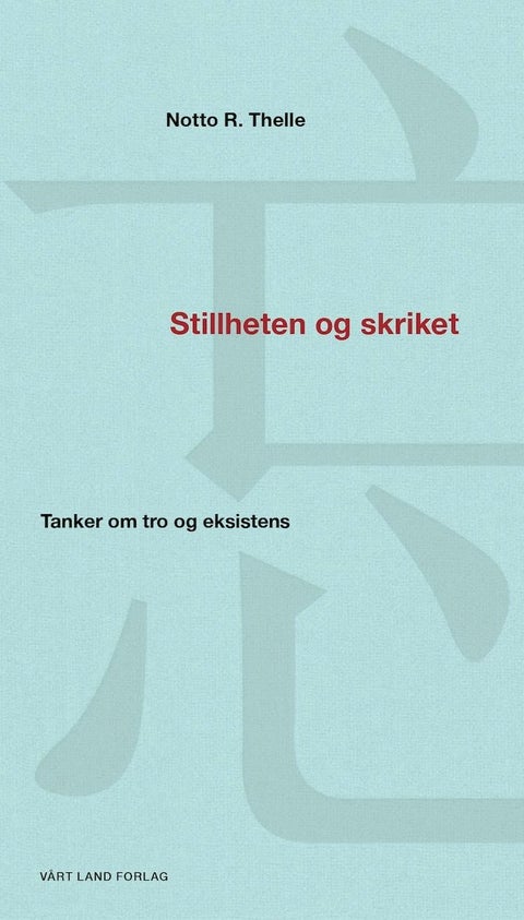 Stillheten og skriket - tanker om tro og eksistens