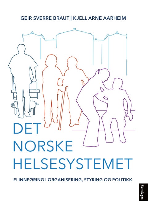 Det norske helsesystemet - ei innføring i organisering, styring og politikk