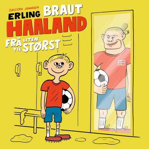 Erling Braut Haaland - frå liten til størst