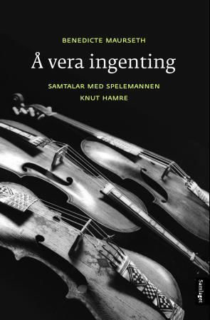 Å vera ingenting - samtaler med spelemannen Knut Hamre