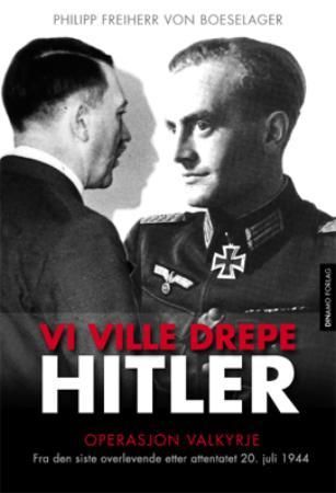 Vi ville drepe Hitler - fra den siste overlevende etter attentatet 20. juli 1944