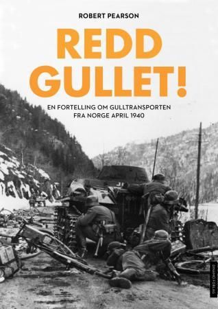 Redd gullet! - historien om den norske gulltransporten i 1940