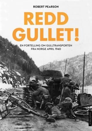 Redd gullet! - historien om den norske gulltransporten i 1940