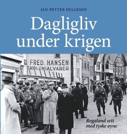 Dagligliv under krigen - Rogaland sett med tyske øyne