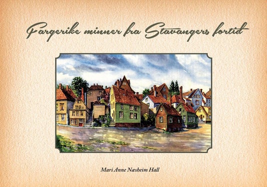 Fargerike minner fra Stavangers fortid