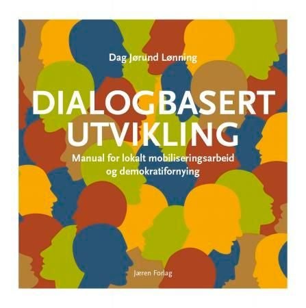 Dialogbasert utvikling - manual for lokalt mobiliseringsarbeid og demokratifornying