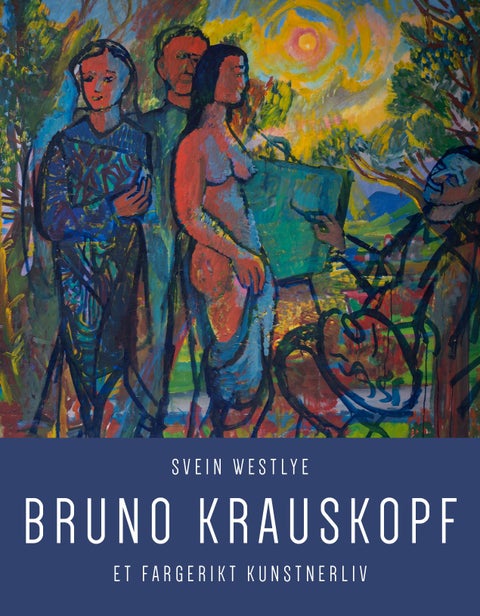 Bruno Krauskopf - et fargerikt kunstnerliv