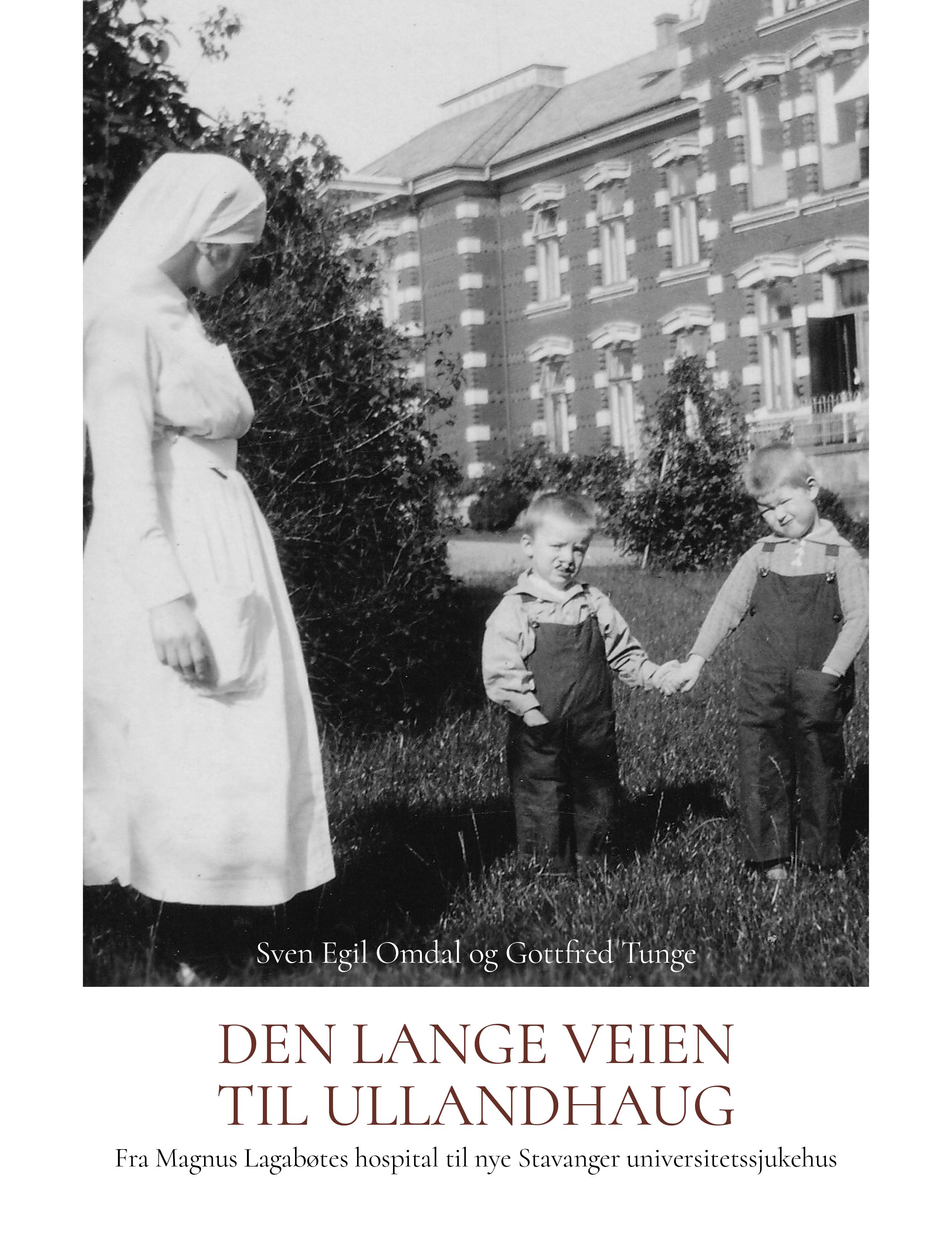 Den lange veien til Ullandhaug - fra Magnus Lagabøtes hospital til nye Stavanger universitetssjukehus