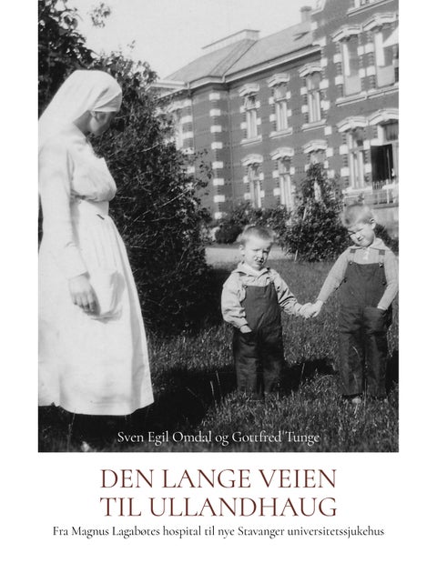 Den lange veien til Ullandhaug - fra Magnus Lagabøtes hospital til nye Stavanger universitetssjukehus