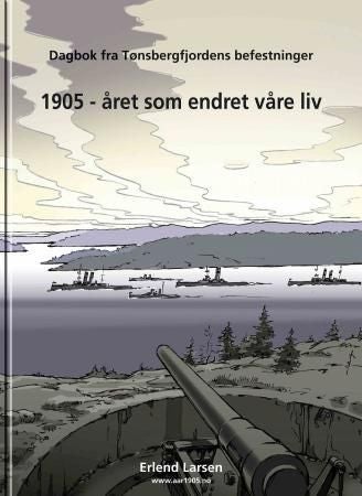 1905 - året som endret våre liv - dagbok fra Tønsbergfjordens befestninger