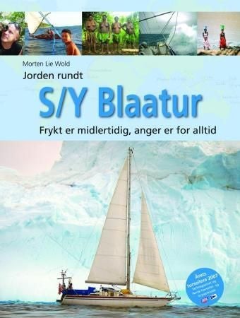 Jorden rundt med S/Y Blaatur - frykt er midlertidig - anger er for alltid