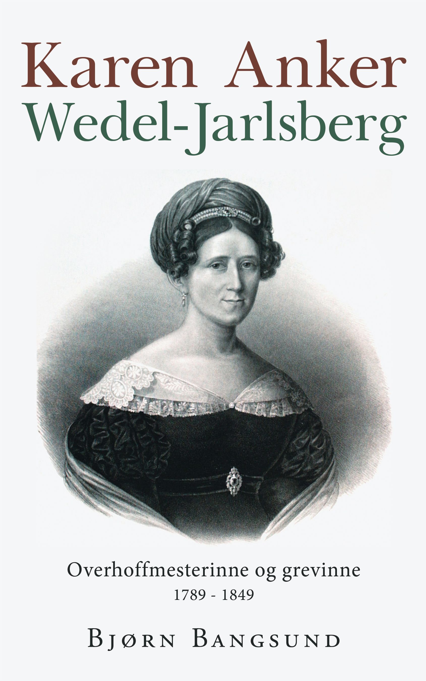 Karen Anker Wedel-Jarlsberg - overhoffmesterinne og grevinne : 1798-1849