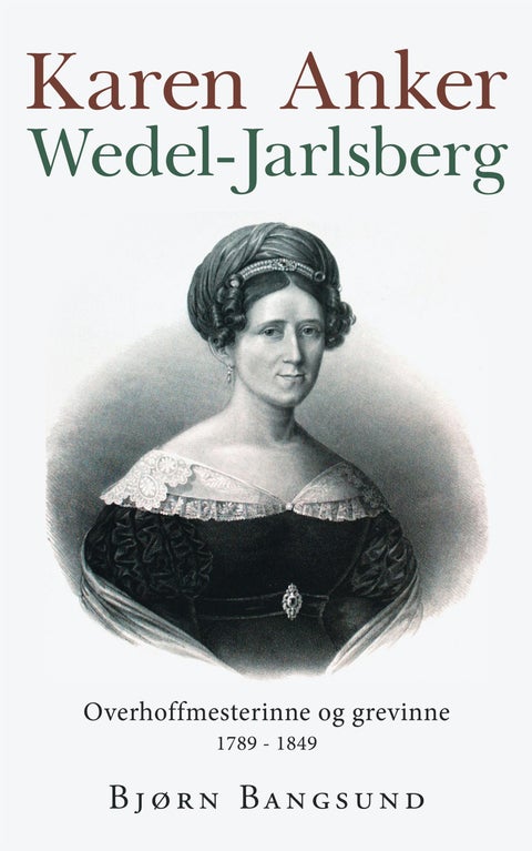Karen Anker Wedel-Jarlsberg - overhoffmesterinne og grevinne : 1798-1849