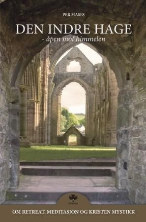 Den indre hage - åpen mot himmelen : om retreat, meditasjon og kristen mystikk