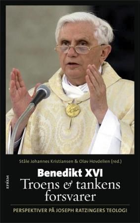 Benedikt XVI - troens og tankens forsvarer : perspektiver på Joseph Ratzingers teologi