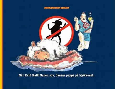 Når Kald Kaffi Sauen søv, danser pappa på kjøkkenet