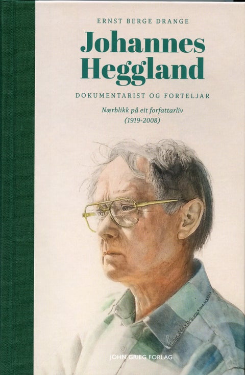 Johannes Heggland - dokumentarist og forteljar : nærblikk på eit forfattarliv (1919-2008)
