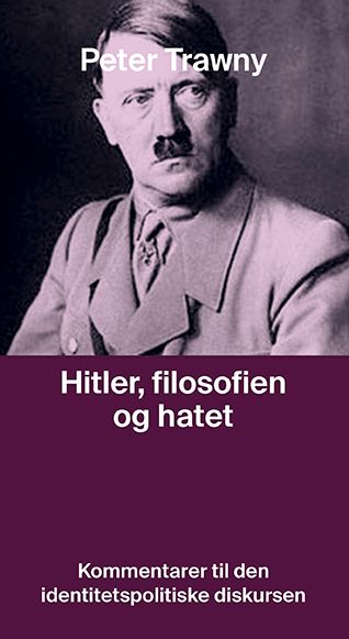 Hitler, filosofien og hatet - kommentarer til den identitetspolitiske diskursen
