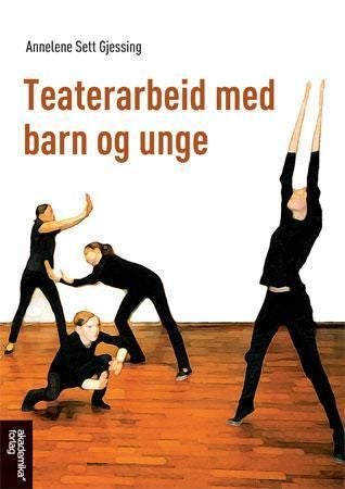 Teaterarbeid med barn og unge - tolv undervisningstimer for hver av aldersgruppene : 6-8 år, 9-11 år, 12-14 år, 15-18 år