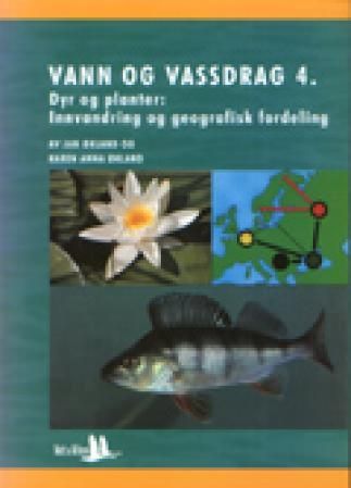Vann og vassdrag 4 - dyr og planter : innvandring og geografisk fordeling