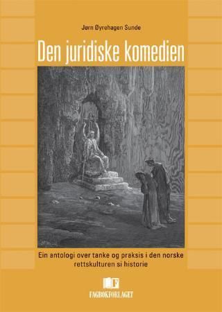 Den juridiske komedien - ein antologi over tanke og praksis i den norske rettskulturen si historie
