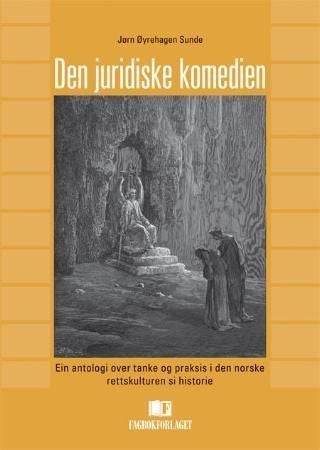 Den juridiske komedien - ein antologi over tanke og praksis i den norske rettskulturen si historie