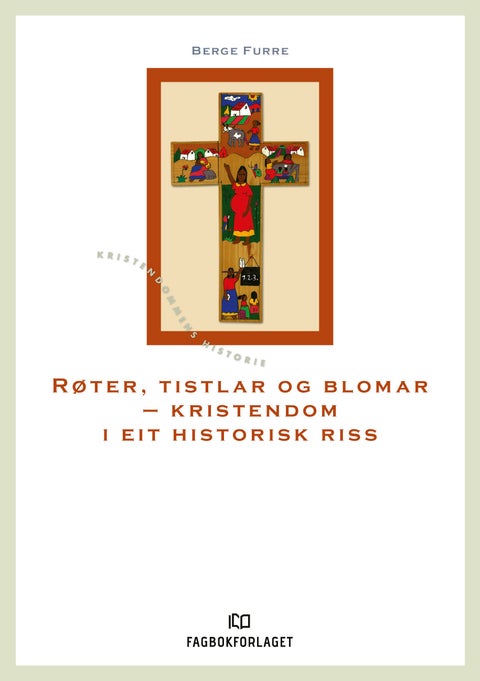Røter, tistlar og blomar - kristendom i eit historisk riss