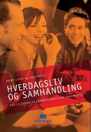 Hverdagsliv og samhandling - med et symbolsk interaksjonistisk perspektiv