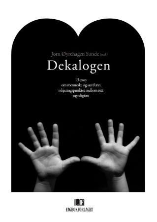 Dekalogen - 13 essay om menneske og samfunn i skjeringspunktet mellom rett og religion