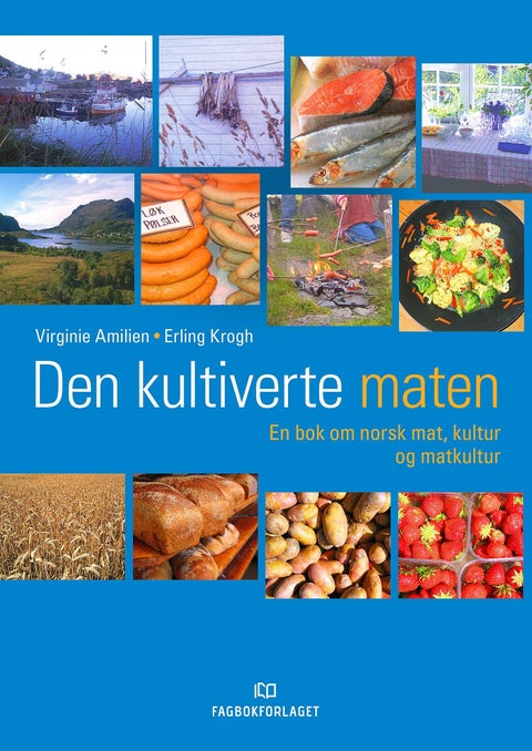 Den kultiverte maten - en bok om norsk mat, kultur og matkultur