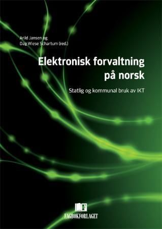 Elektronisk forvaltning på norsk - statlig og kommunal bruk av IKT