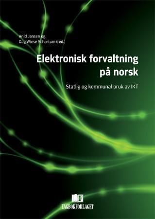 Elektronisk forvaltning på norsk - statlig og kommunal bruk av IKT