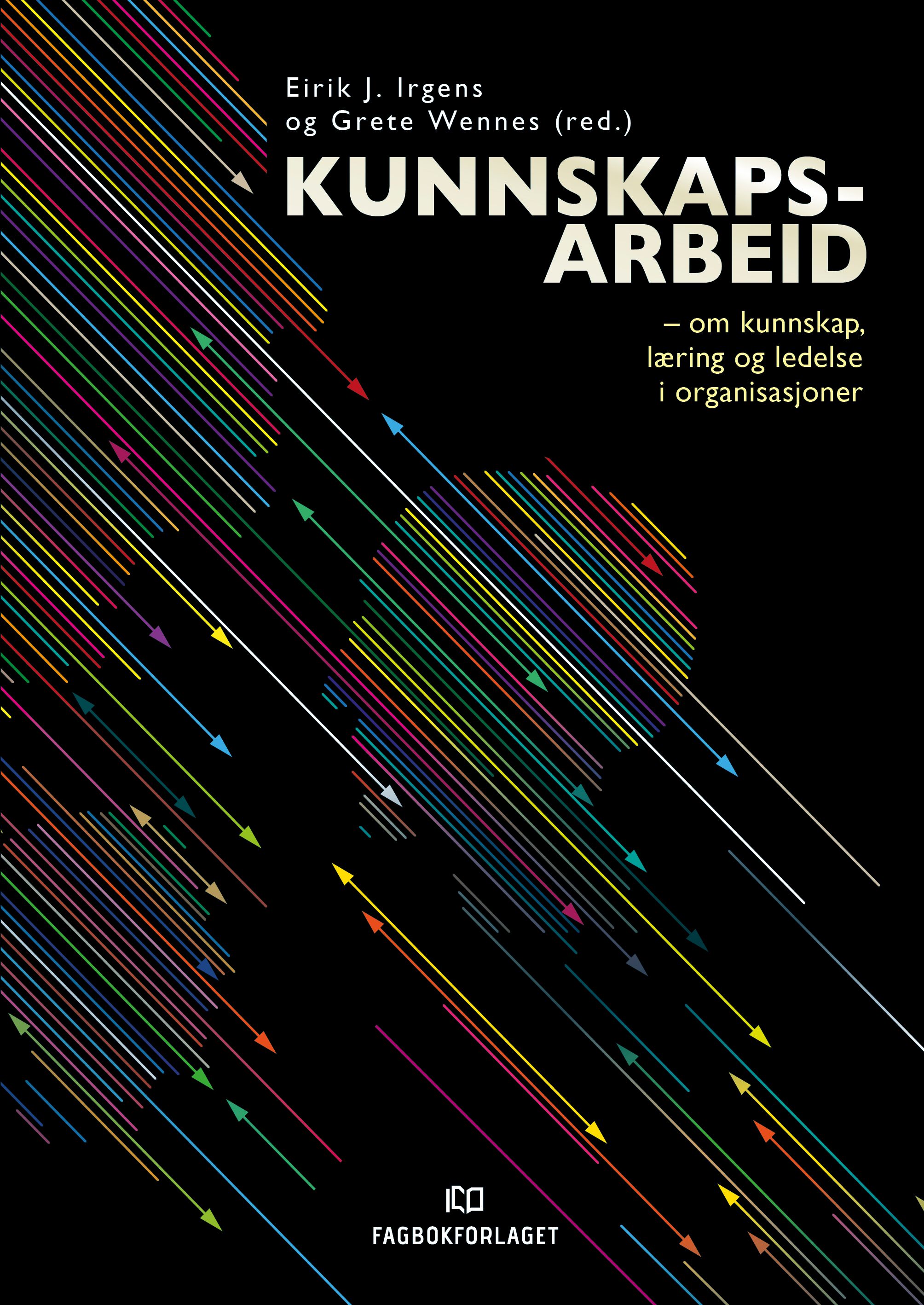 Kunnskapsarbeid - om kunnskap, læring og ledelse i organisasjoner