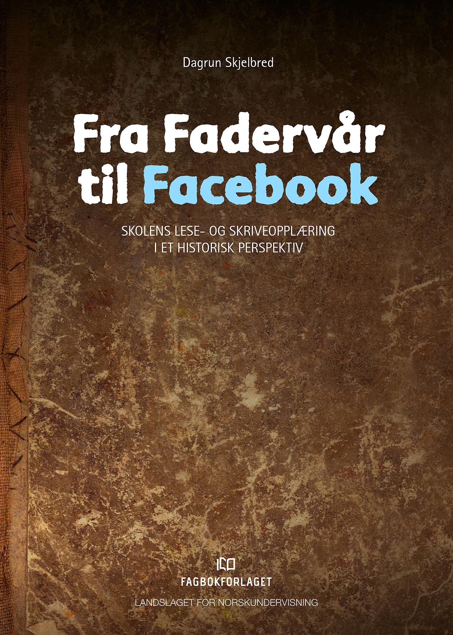 Fra Fadervår til Facebook - skolens lese- og skriveopplæring i et historisk perspektiv