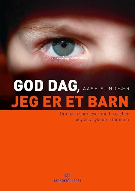 God dag, jeg er et barn - om barn som lever med rus eller psykisk sykdom i familien