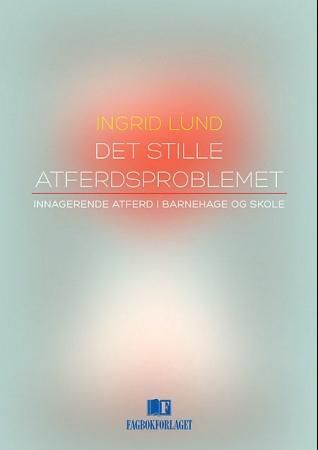 Det stille atferdsproblemet - innagerende atferd i barnehage og skole