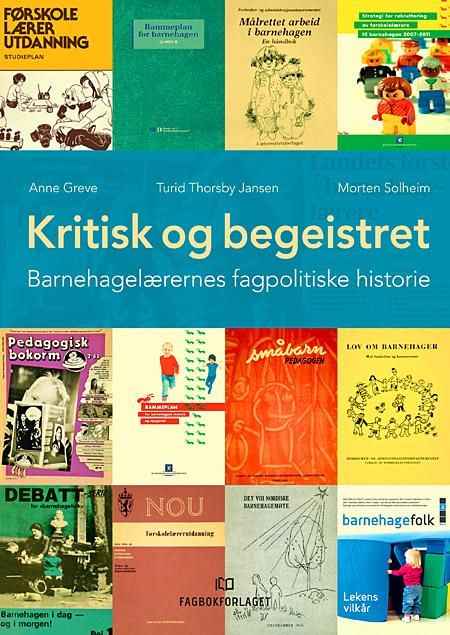 Kritisk og begeistret - barnehagelærernes fagpolitiske historie