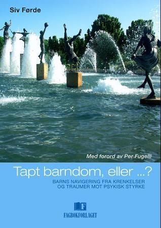 Tapt barndom, eller...? - barns navigering fra krenkelser og traumer mot psykisk styrke