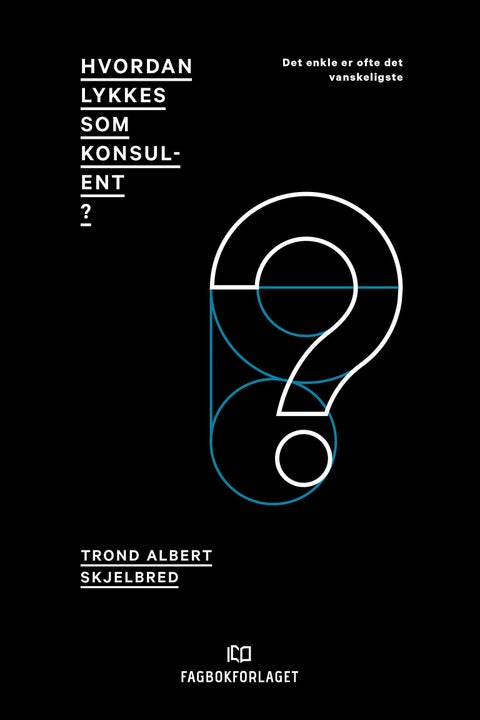 Hvordan lykkes som konsulent? - det enkle er ofte det vanskeligste