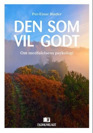 Den som vil godt - om medfølelsens psykologi
