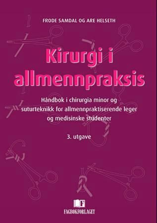 Kirurgi i allmennpraksis - håndbok i chirurgia minor og suturteknikk for allmennpraktiserende leger og medisinske studenter