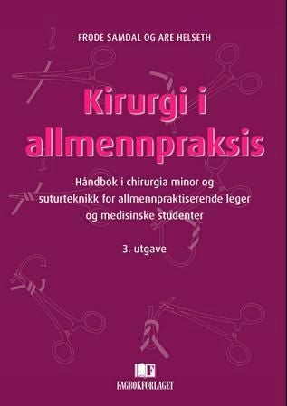 Kirurgi i allmennpraksis - håndbok i chirurgia minor og suturteknikk for allmennpraktiserende leger og medisinske studenter