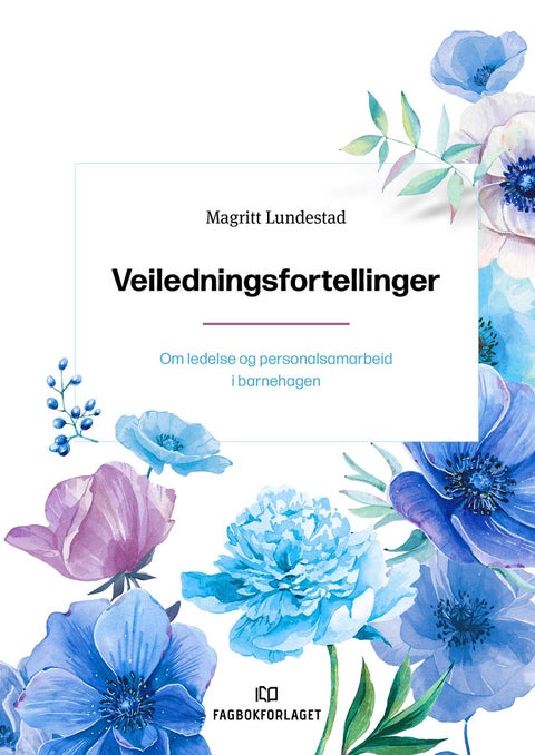 Veiledningsfortellinger - om ledelse og personalsamarbeid i barnehagen