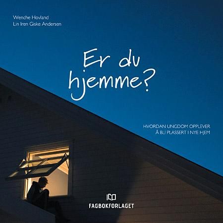 Er du hjemme? - hvordan ungdom opplever å bli plassert i nye hjem